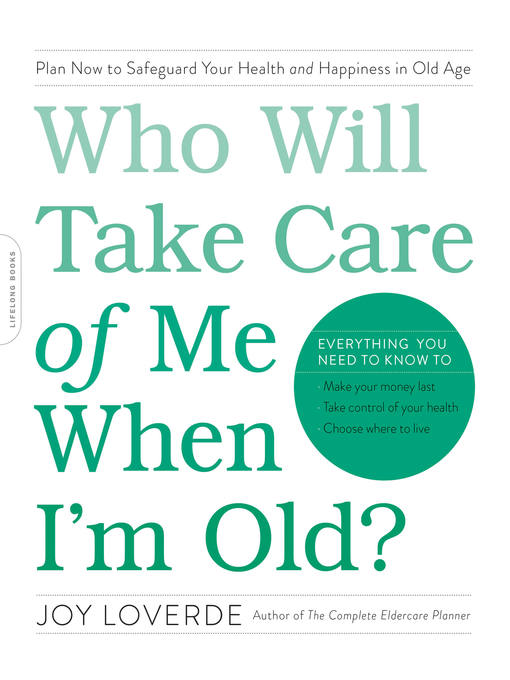 Title details for Who Will Take Care of Me When I'm Old? by Joy Loverde - Available